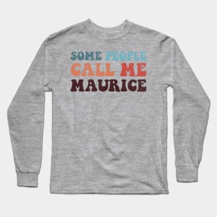 Some People Call Me Maurice Long Sleeve T-Shirt